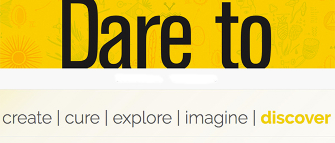 Text reading "Dare to create, cure, explore, imagine, discover"