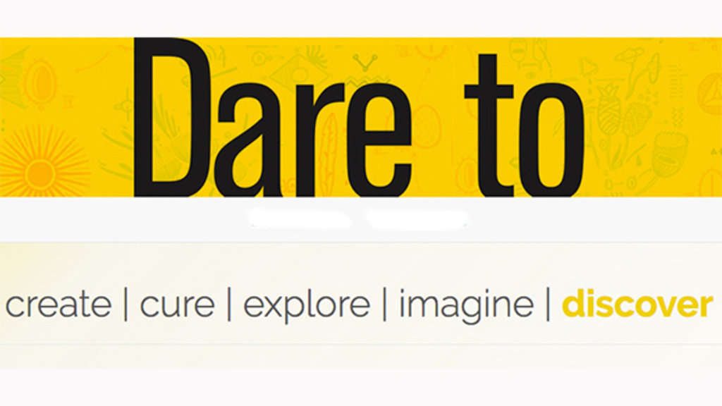 Text reading "Dare to create, cure, explore, imagine, discover"